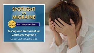 Testing and Treatment for Vestibular Migraine - Spotlight on Migraine Season 2, Episode 2