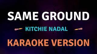 SAME GROUND - Kitchie Nadal I New Karaoke song with Lyrics