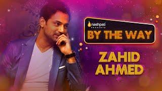 By The Way | Zahid Ahmed | Full Episode |  Nashpati Prime