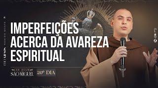 Imperfeições acerca da avareza espiritual | 40 dias com São Miguel | Pregação | 20º Dia