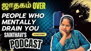 People Who Mentally Drain You | ஜாதகம் Over | Sainthavi's Podcast