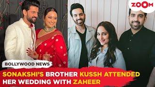 Sonakshi Sinha's brother Kussh Sinha DENIES missing sister's wedding with Zaheer Iqbal