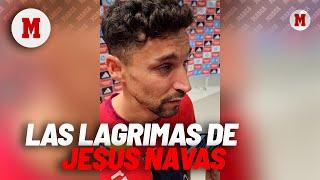 Jesús Navas se rompe por completo en zona mixta: "No he visto nunca nada igual..." MARCA