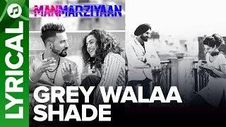 Grey Walaa Shade | Lyrical Song | Manmarziyaan | Amit Trivedi, Shellee | Abhishek, Taapsee, Vicky