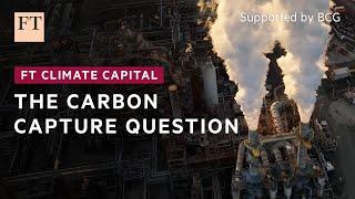 The carbon capture question | FT Climate Capital