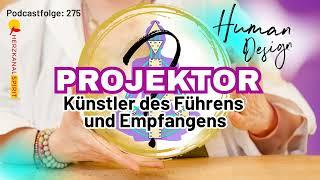 PROJEKTOR - Künstler des Führens und Empfangens - Human Design