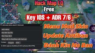 Hack Map LQ Free - Key 7/6 - Menu Mod Skin , Uodate Antiban , Đánh Kín No Ban - Cho IOS + ADR