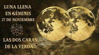 LUNA LLENA EN GÉMINIS 27 DE NOVIEMBRE‍‍LAS DOS CARAS DE LA VERDAD