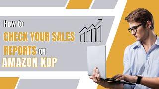 How to Check Your Sales Reports on Amazon KDP