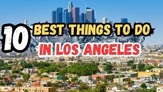 Top 10 Best Things To Do In Los Angeles | (Travel Guide 2025)