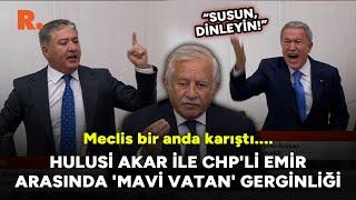 "Susun, bir dinleyin!" Meclis'te Hulusi Akar ile CHP'li Emir arasında 'Mavi Vatan' gerginliği