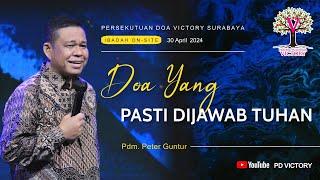 DOA YANG PASTI DIJAWAB TUHAN  |  Pdm. Peter Guntur  |  Ibadah PD Victory Surabaya  |  30 Apr 2024