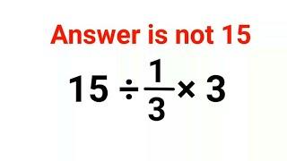 15÷1/3×3 The answer is not 15. Many got it wrong!  Ukraine Math Test #math #percentages #ukraine