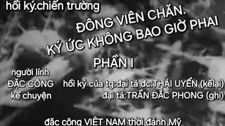 #hồikýchiếntrường ĐÔNGVIÊN CHĂN-NHỮNKÝỨCKHÔNG BAOGIỜPHAI tg.đạitáTHÁIUYỂN(kể)đạitáTRẦNĐẮCPHONG(ghi)