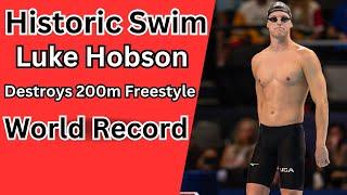 Historic Swim Luke Hobson Destroys 200m Freestyle World Record