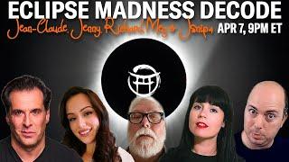  ECLIPSE MADNESS DECODE with JEAN-CLAUDE, JENNY, RICHARD, MEG & JSNIP4 - APR 7