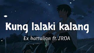 Kung lalaki kalang - Ex battalion ft. JROA (Lyrics)