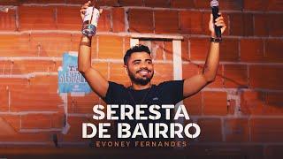 Seresta de Bairro - Evoney Fernandes [Ao Vivo Em Fortaleza]