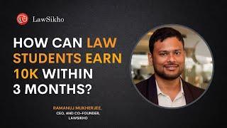 How can law students earn 10K within 3 months? | Ramanuj Mukherjee | LawSikho