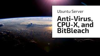 Installing (Anti-Virus, CPU-X, and BitBleach) on Ubuntu