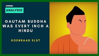 Gautam Buddha was every inch a Hindu - Koenraad Elst