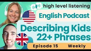 S1 E15 Describe Your Children Kids Intermediate Advanced English Vocabulary Podcast British American