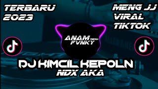 DJ KIMCIL KEPOLN ( NDX AKA ) || TERBARU 2023 REMIX BY ANAM FVNKY