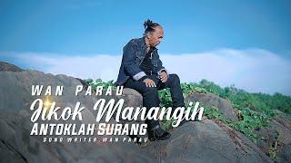 Lagu ratok  - Jikok Manangih Antoklah Surang - Wan Parau [ Official Music Video ]