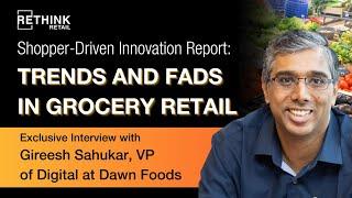 Trends and Fads in Grocery Retail: An Interview with Gireesh Sahukar, VP of Digital at Dawn Foods