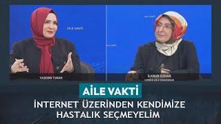 Aile Vakti - Yasemin Turan/ İlknur Özhan İnternet üzerinden kendimize hastalık seçmeyelim 08.03.2025