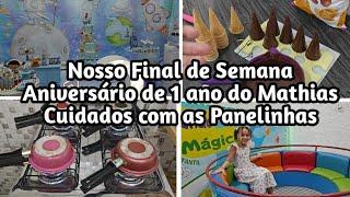 Final de Semana / 1° aninho do Mathias / Cuidados com as Panelinhas