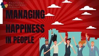 Managing Happiness in People. Key tips for leaders and business owners by being a Happiness Manager.