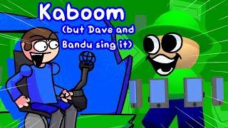 Badoom (kaboom but Dave and Bandu sing it) (cover remake!!!)