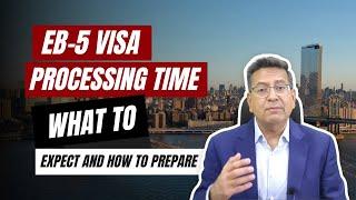 EB 5 Visa Processing Time: What to Expect and How to Prepare I Acquest Advisors | Paresh Karia