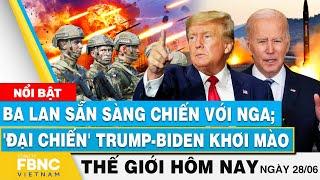 Tin thế giới hôm nay 28/6, Ba Lan sẵn sàng chiến với Nga; Màn 'đại chiến' Trump-Biden khơi mào