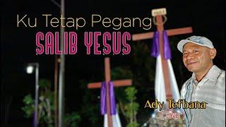 KUTETAP PEGANG SALIB YESUS | Ady Tefbana ( Cover )