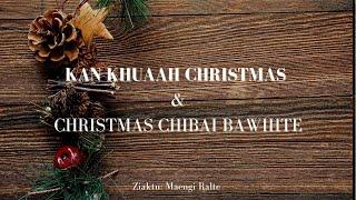 Kan khuaah Christmas & Christmas Chibai,Bawihte | Ziaktu : Maengi Ralte