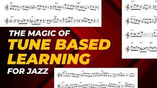 The Life Changing Magic of Tune Based Learning In Jazz