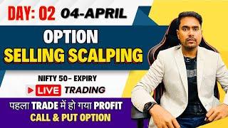 Day: 02 | Live Trading | Nifty50 Option Selling | 4th April Live Intraday Selling Scalping Trading