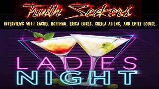 Ladies Night part 1, Interviews with Rachel Hoffman, Erica Lukes, Sheila Aliens, and Emily Louise.