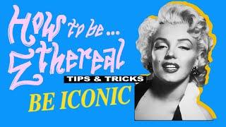 HOW TO BE ETHEREAL | Tips & Tricks | Be Iconic