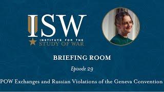 POW Exchanges and Russian Violations of the Geneva Convention | ISW Briefing Room Ep. 29