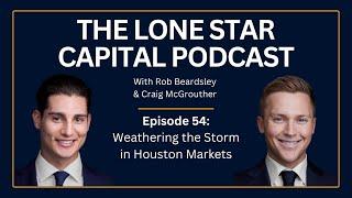 The Lone Star Capital Podcast E54: Weathering the Storm in Houston Markets