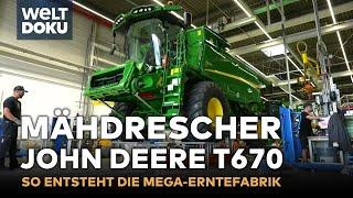 MEGA-MÄHDRESCHER: John Deere T670 - So entsteht die Erntefabrik auf Rädern | WELT HD DOKU