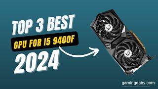 Best GPU for i5 9400F