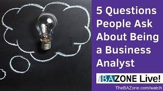 5 Questions People Ask About Being a Business Analyst