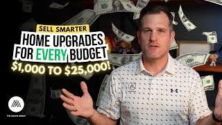 Sell Smarter: Home Upgrades for Every Budget: $1,000 to $25,000 - Ryan Adams, Realtor