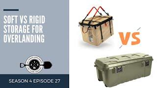 Soft VS Rigid Storage for Overlanding - What Makes Sense For Your Set Up? (Backpacks, RUX, Pelican)