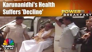 Karunanidhi's Health Suffers 'Decline' | Power Breakfast (Part 2) | 27th July | CNBC TV18