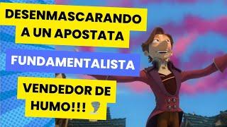 DESENMASCARANDO A UN FUNDAMENTALISTA VENDEDOR DE HUMOS!!!